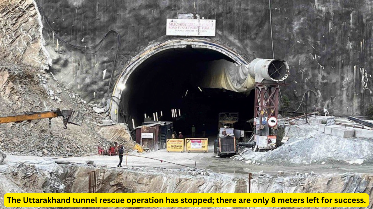 The Uttarakhand Tunnel Rescue Operation Has Stopped; There Are Only 8 Meters Left For Success