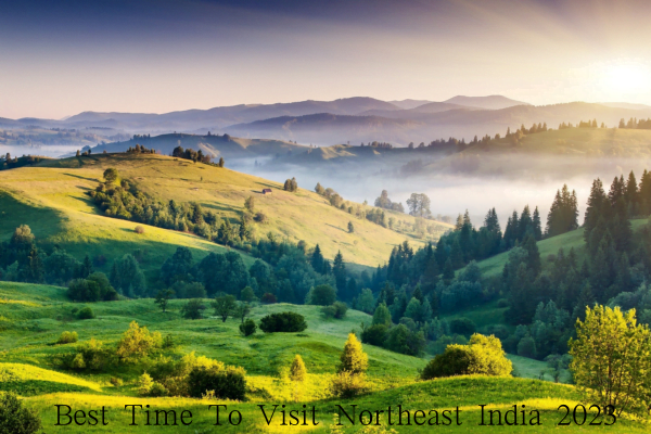 Best Time To Visit Northeast India 2023
